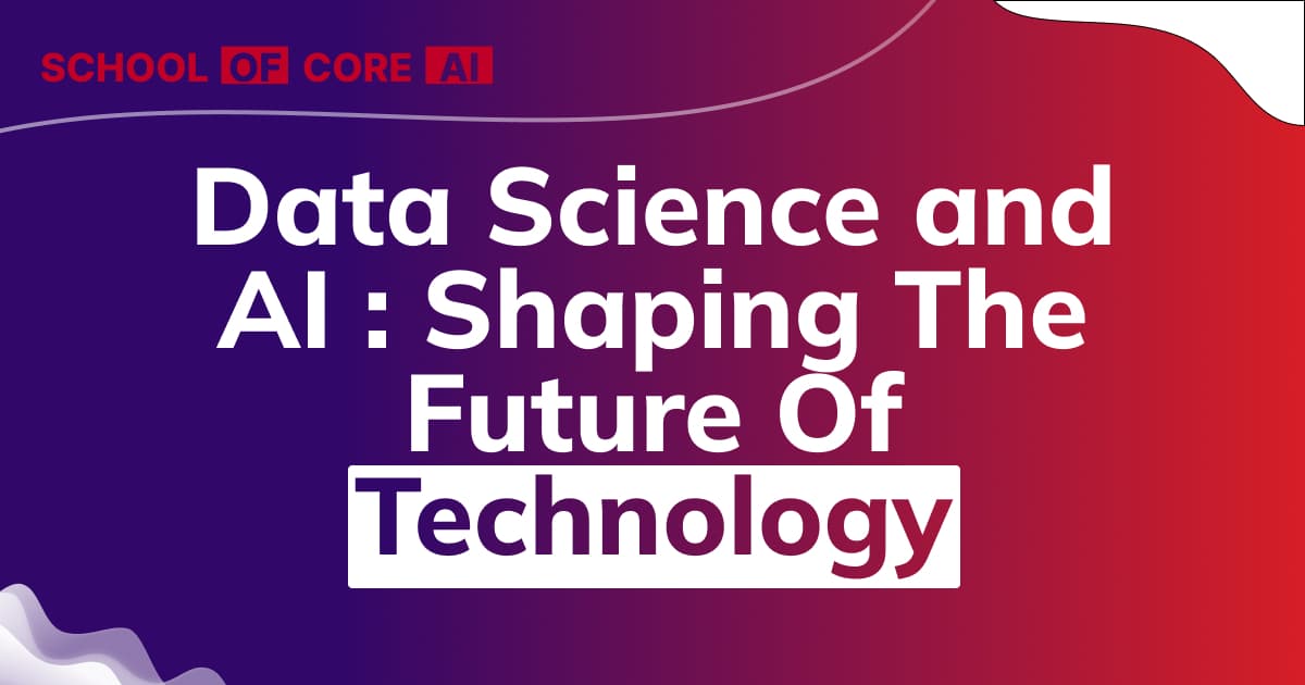 Data Science and AI : Shaping The Future Of Technology